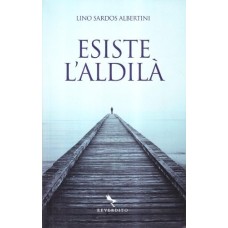 Esiste l'aldilà Lino Sardos Albertini