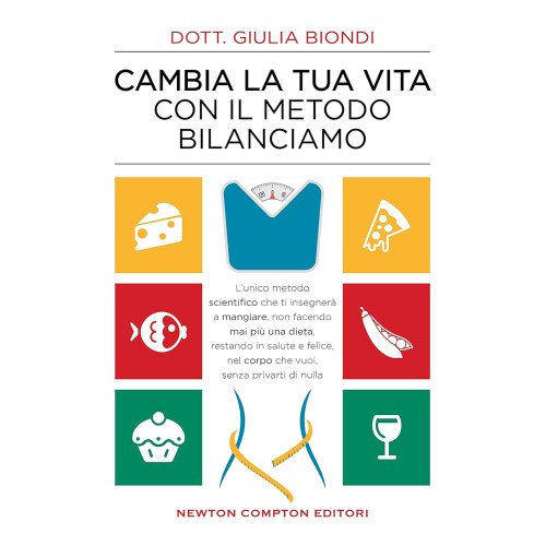 Cambia la tua vita con il metodo Bilanciamo, Impara a mangiare per non fare mai più una dieta