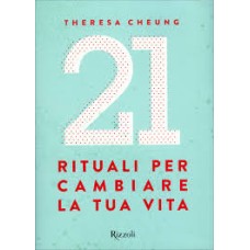 Cambiare la tua vita, 21 rituali per cambiare la tua vita di Theresa Cheung