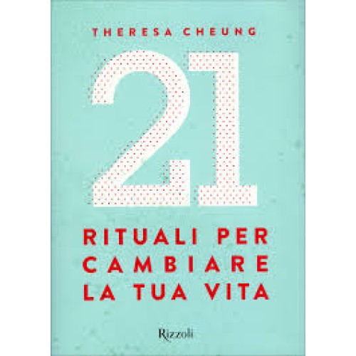 Cambiare la tua vita, 21 rituali per cambiare la tua vita di Theresa Cheung