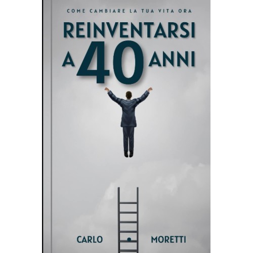 Reinventarsi a 40 anni, Come cambiare la tua vita ora