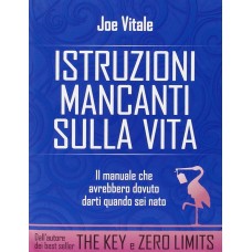 Istruzioni mancanti sulla Vita, Il manuale che avrebbero dovuto darti quando sei nato, Joe Vitale