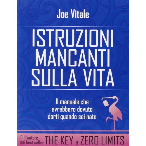 Istruzioni mancanti sulla Vita, Il manuale che avrebbero dovuto darti quando sei nato, Joe Vitale