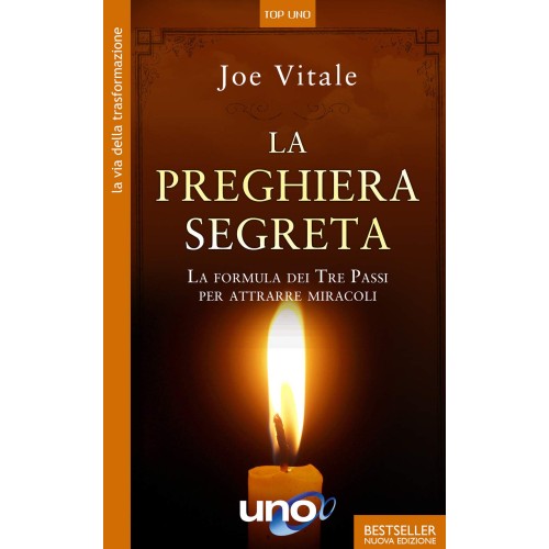 La Preghiera Segreta La formula dei Tre Passi per attrarre miracoli, Joe Vitale