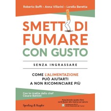 Smetti di fumare con gusto senza ingrassare, Come l'alimentazione può aiutarti a non ricominciare più 