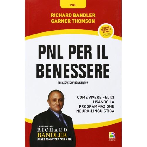 Pnl per il Benessere, Come vivere felici usando la Programmazione Neuro-Linguistica