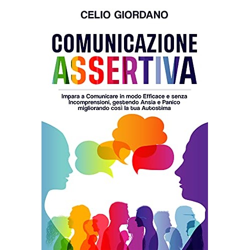 Comunicazione Assertiva: Impara a Comunicare in modo Efficace e senza Incomprensioni