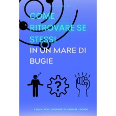 Come ritrovare se stessi in un mare di bugie. Il nuovo modo di pensare che cambierà per sempre il mondo